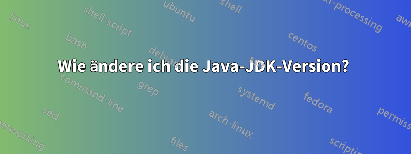 Wie ändere ich die Java-JDK-Version?