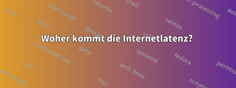 Woher kommt die Internetlatenz?