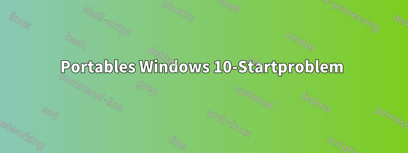 Portables Windows 10-Startproblem