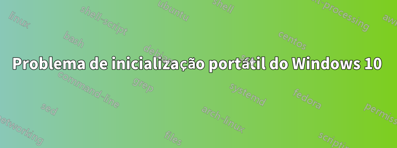 Problema de inicialização portátil do Windows 10