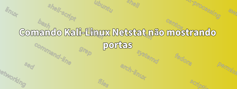 Comando Kali-Linux Netstat não mostrando portas