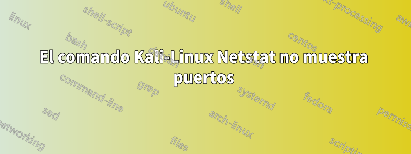 El comando Kali-Linux Netstat no muestra puertos