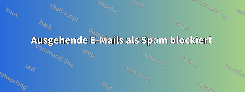 Ausgehende E-Mails als Spam blockiert