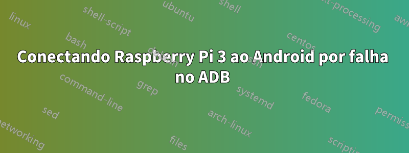 Conectando Raspberry Pi 3 ao Android por falha no ADB