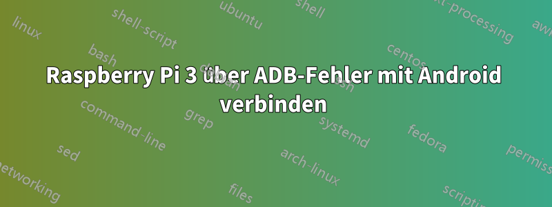 Raspberry Pi 3 über ADB-Fehler mit Android verbinden