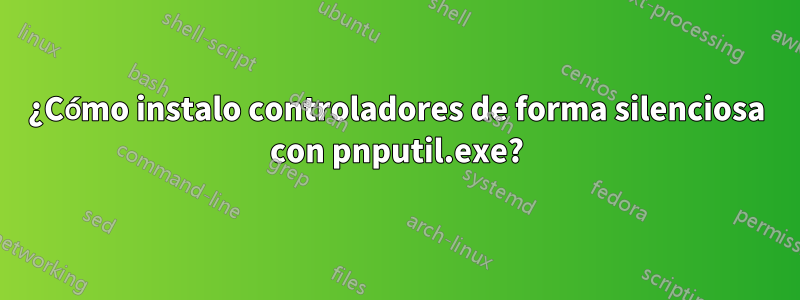 ¿Cómo instalo controladores de forma silenciosa con pnputil.exe?