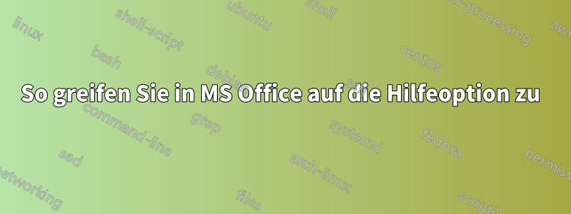 So greifen Sie in MS Office auf die Hilfeoption zu 