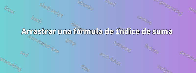 Arrastrar una fórmula de índice de suma