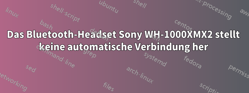 Das Bluetooth-Headset Sony WH-1000XMX2 stellt keine automatische Verbindung her