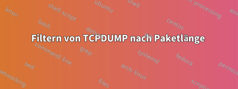 Filtern von TCPDUMP nach Paketlänge