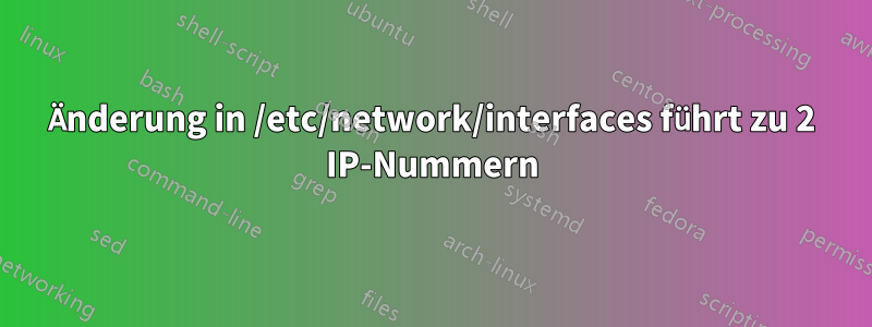 Änderung in /etc/network/interfaces führt zu 2 IP-Nummern