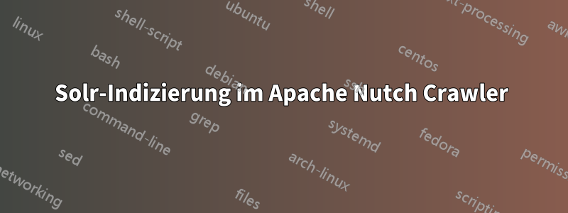 Solr-Indizierung im Apache Nutch Crawler