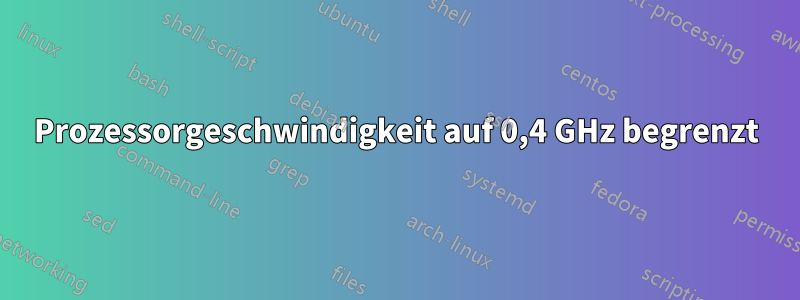 Prozessorgeschwindigkeit auf 0,4 GHz begrenzt