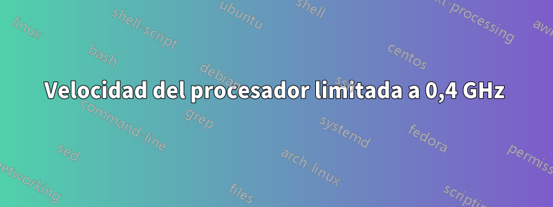 Velocidad del procesador limitada a 0,4 GHz