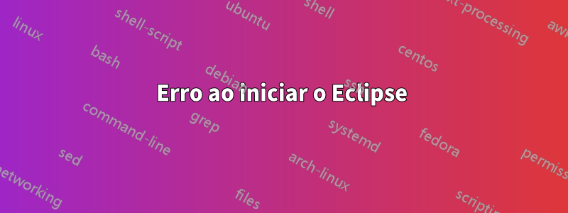 Erro ao iniciar o Eclipse