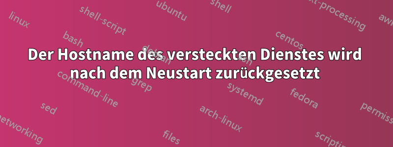 Der Hostname des versteckten Dienstes wird nach dem Neustart zurückgesetzt