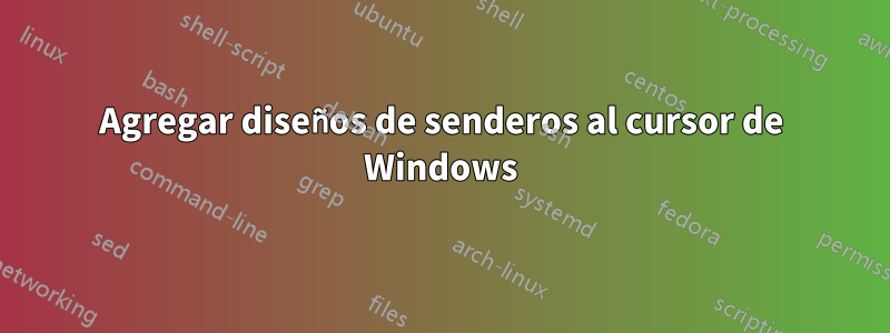 Agregar diseños de senderos al cursor de Windows