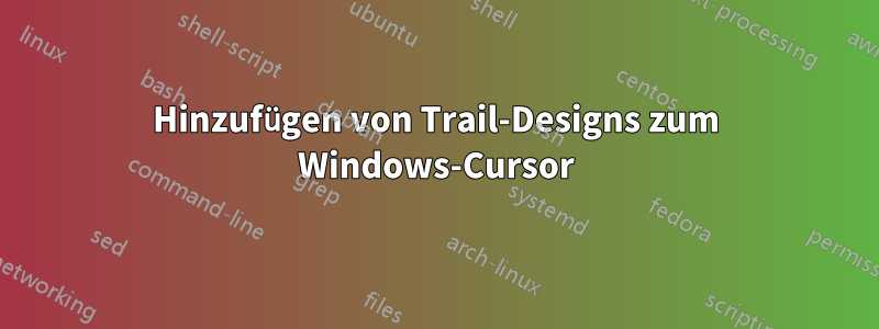 Hinzufügen von Trail-Designs zum Windows-Cursor