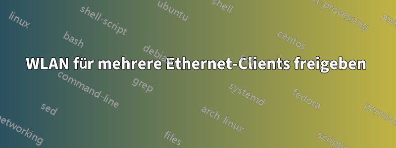 WLAN für mehrere Ethernet-Clients freigeben