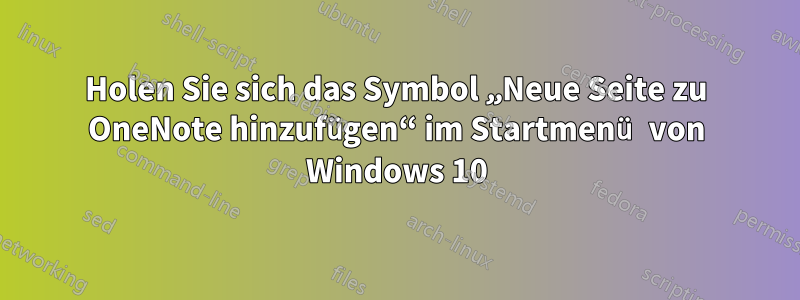 Holen Sie sich das Symbol „Neue Seite zu OneNote hinzufügen“ im Startmenü von Windows 10