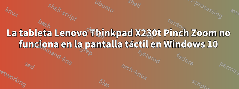 La tableta Lenovo Thinkpad X230t Pinch Zoom no funciona en la pantalla táctil en Windows 10