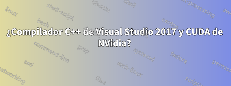 ¿Compilador C++ de Visual Studio 2017 y CUDA de NVidia?