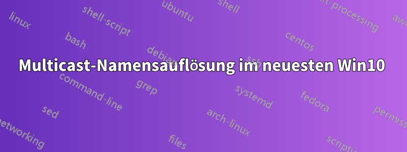 Multicast-Namensauflösung im neuesten Win10