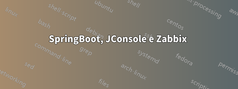 SpringBoot, JConsole e Zabbix