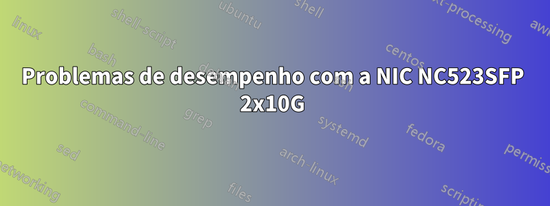 Problemas de desempenho com a NIC NC523SFP 2x10G