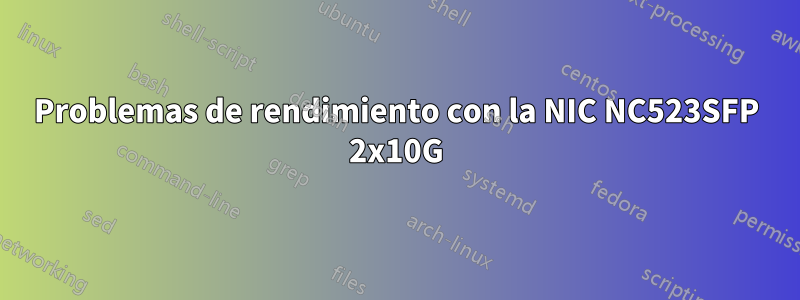 Problemas de rendimiento con la NIC NC523SFP 2x10G