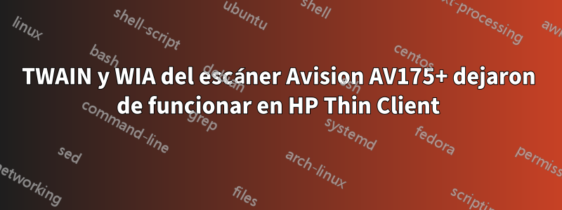 TWAIN y WIA del escáner Avision AV175+ dejaron de funcionar en HP Thin Client