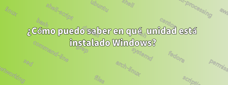 ¿Cómo puedo saber en qué unidad está instalado Windows?