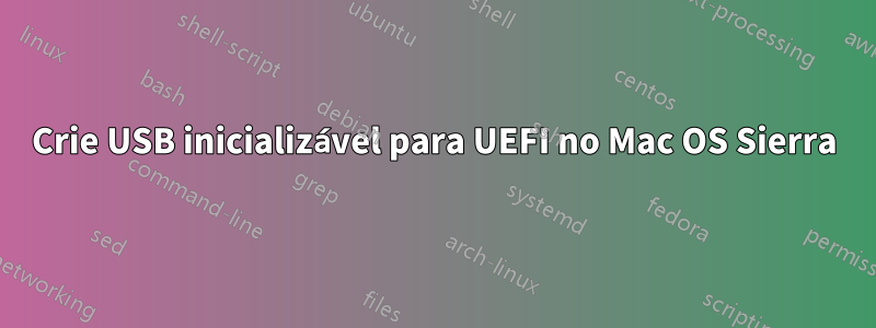 Crie USB inicializável para UEFI no Mac OS Sierra