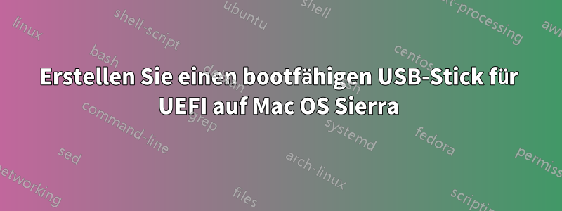 Erstellen Sie einen bootfähigen USB-Stick für UEFI auf Mac OS Sierra