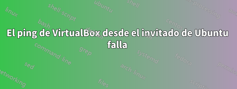 El ping de VirtualBox desde el invitado de Ubuntu falla