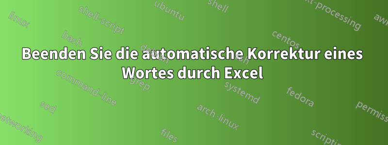 Beenden Sie die automatische Korrektur eines Wortes durch Excel