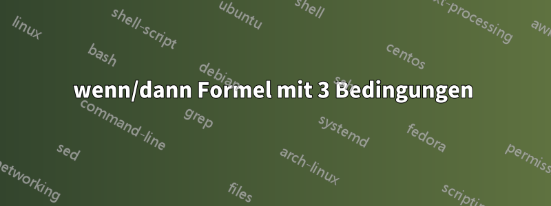 wenn/dann Formel mit 3 Bedingungen