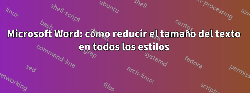 Microsoft Word: cómo reducir el tamaño del texto en todos los estilos