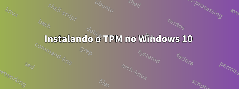 Instalando o TPM no Windows 10