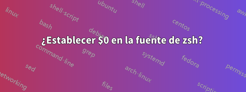 ¿Establecer $0 en la fuente de zsh?