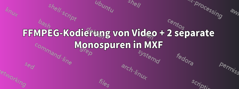 FFMPEG-Kodierung von Video + 2 separate Monospuren in MXF