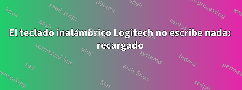 El teclado inalámbrico Logitech no escribe nada: recargado