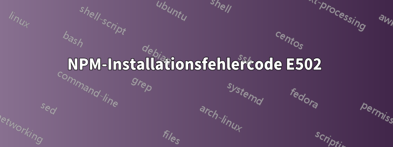 NPM-Installationsfehlercode E502