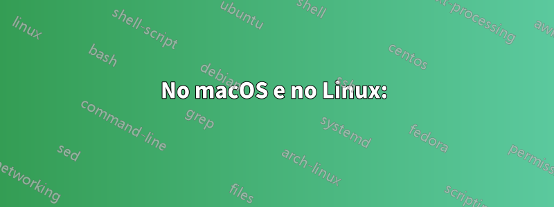 No macOS e no Linux: