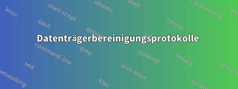 Datenträgerbereinigungsprotokolle