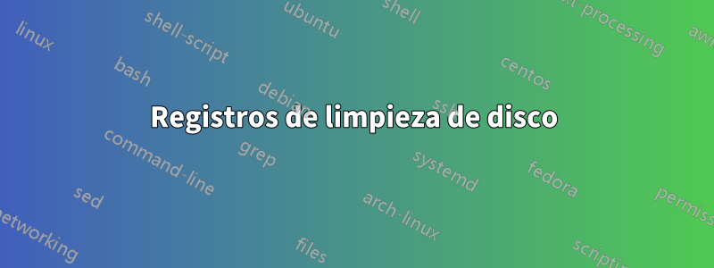 Registros de limpieza de disco