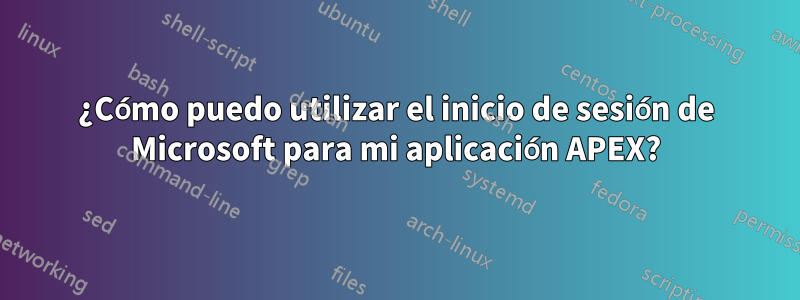 ¿Cómo puedo utilizar el inicio de sesión de Microsoft para mi aplicación APEX?