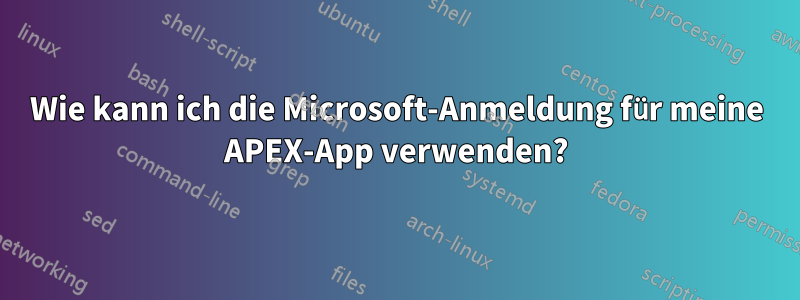 Wie kann ich die Microsoft-Anmeldung für meine APEX-App verwenden?