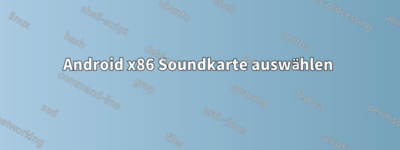 Android x86 Soundkarte auswählen