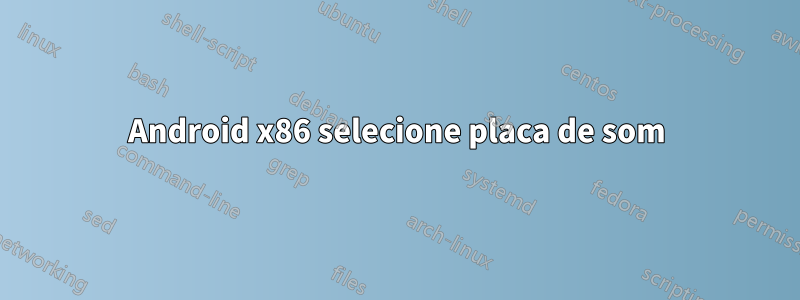 Android x86 selecione placa de som